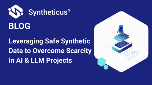 Leveraging safe synthetic data to overcome scarcity in AI & LLM projects